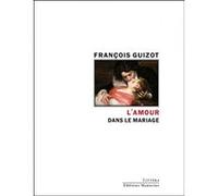 L'amour dans le mariage - Etude historique François Guizot (Auteur)