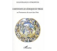 L'amour dans les géorgiques de Virgile Ou l'immanence du sacré dans l'être - Gianfranco Stroppini De Focara - L'harmattan - broché - Etude