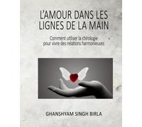 L'Amour dans les lignes de la main: Comment utiliser la chirologie pour vivre des relations harmonieuses