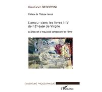 L'amour dans les livres I-IV de l'Enéide de VIrgile Ou Didon et la mauvaise composante de l'âme - Gianfranco Stroppini De Focara - L'harmattan - broché - Etude