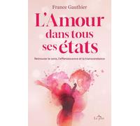 L'Amour dans tous ses états - Retrouver le sens, l'effervescence et la transcendance