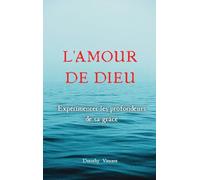 L'Amour de Dieu: Expérimenter les profondeurs de sa grâce