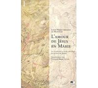 L'amour De Jésus En Marie : Le Traité De La Vraie Dévotion, Le Secret De Marie - Tome 1, Présentation Générale