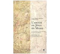 L'amour De Jésus En Marie : Le Traité De La Vraie Dévotion, Le Secret De Marie - Tome 1, Présentation Générale
