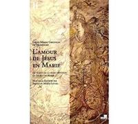 L'Amour de Jésus en Marie Louis-Marie Grignion de Montfort (Auteur), François-Marie Léthel (Préface)