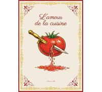 L'amour de la cuisine: Cahier de recettes à remplir à la main. Espace pour 45 recettes. La tomate