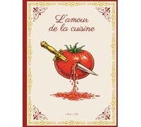 L'amour de la cuisine: Cahier de recettes à remplir à la main. Espace pour 45 recettes. La tomate