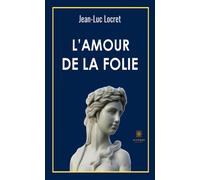 L'amour de la folie - Jean-Luc Locret - Le Lys Bleu - broché - Essai