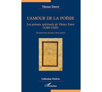 L'amour de la poésie: Les poèmes spirituels de Yûnus Emre (1240-1320)