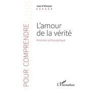 L'amour de la vérité: Itinéraire philosophique