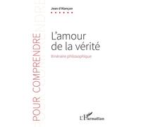 L'amour de la vérité Itinéraire philosophique - Jean D'Alançon - L'harmattan - broché - Essai