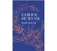 L'amour de ma vie Rosie Walsh (Auteur), Caroline Bouet (Traduction)