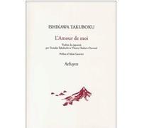 L'amour de moi Ishikawa Takuboku (Auteur)
