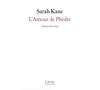 L'Amour de Phèdre - Sarah Kane - Arche - broché - Théâtre