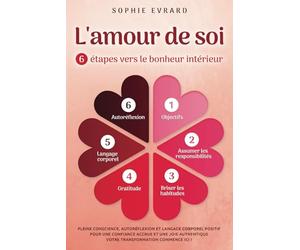 L'amour de soi - 6 étapes vers le bonheur intérieur: Pleine conscience, autoréflexion et langage corporel positif pour une confiance accrue et une joie authentique