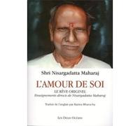 L'amour de soi, Le rêve originel Nisargadatta Maharaj (Auteur), Karina Bharucha (Traduction)
