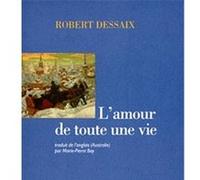 L'amour de toute une vie Robert Dessaix (Auteur), Marie-Pierre Bay (Traduction)