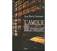 L'Amour des bibliothèques - Jean-Marie Goulemot - Seuil - broché - Essai