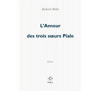 L'Amour des trois soeurs Piale - Richard Millet - P.o.l. - broché - Roman