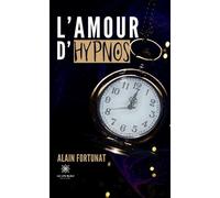 L'amour d'hypnos - Alain Fortunat - Le Lys Bleu - broché - Roman