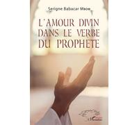 L'amour divin dans le verbe du prophète - Serigne Babacar Mbow - L'harmattan - broché - Essai