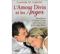 L'amour Divin Et Les Anges - Manifester L'amour Divin Dans Votre Vie Grâce Aux Anges