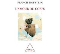 L'Amour du corps - Francis Hofstein - Odile Jacob - broché - Essai