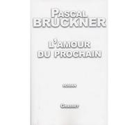 L'amour du prochain - Pascal Bruckner - Grasset - broché - Roman