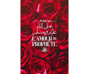 L'Amour du Prophète et la prière en sa faveur: Livre islam, biographie du Prophète, Amour des compagnons et imams