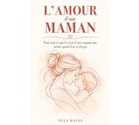 L'Amour d'une Maman: Pour Tout ce que le Cœur d'une Maman Sait, Même Quand Il ne le Dit Pas