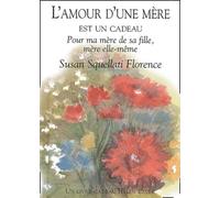 L'Amour d'une mère est un cadeau : Pour ma mère de sa fille, mère elle-même