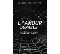 L'Amour durable (Guide du Leader): Une préparation au mariage centrée sur l’Évangile