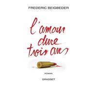 L'amour dure trois ans - Frédéric Beigbeder - Grasset - broché - Roman