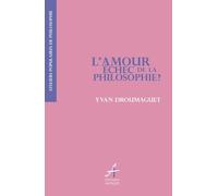L'amour, échec de la philosophie ? Yvan Droumaguet (Auteur)
