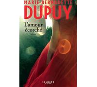 Marie-Bernadette Dupuy – L'amour écorché – Éditions Calmann-Lévy