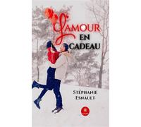 L'amour en cadeau - Stéphanie Esnault - Le Lys Bleu - broché - Roman