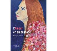 L'Amour en embuscade - François Willem - Baudelaire - broché - Roman