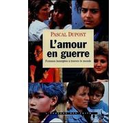 L'Amour en guerre. Femmes insurgées à travers le monde - Pascal Dupont - Seuil - broché - Livre