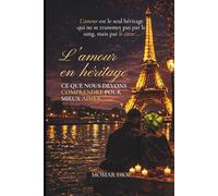 L'Amour en Héritage: Ce que nous devons comprendre pour mieux aimer