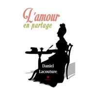 L'amour en partage - Daniel Lacouture - Le Lys Bleu - broché - Roman