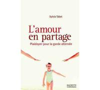 L'amour en partage Plaidoyer pour la garde alternée - Sylvia Tabet - Hachette Litterature - broché - Essai