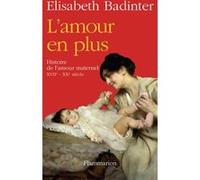 L'Amour en plus Elisabeth Badinter (Auteur)