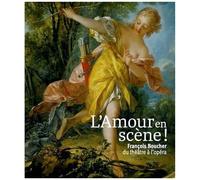 L'amour En Scène ! - Francois Boucher, Du Théâtre À L'opéra