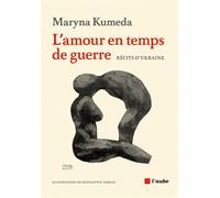 L'amour en temps de guerre - Maryna Kumeda - L'aube Eds De - broché - Essai