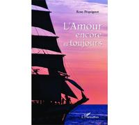 L'amour encore et toujours - Rose Pequignot - L'harmattan - broché - Roman