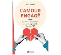 L'amour Engagé - Améliorez Votre Relation Amoureuse Grâce À La Thérapie Act