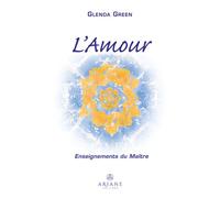L'Amour - Enseignements du Maître - Glenda Green - Ariane Publications - broché - Guide