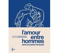L'Amour entre hommes dans la poésie française - Anthologie: Anthologie