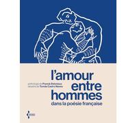 L'Amour entre hommes dans la poésie française - Anthologie: Anthologie