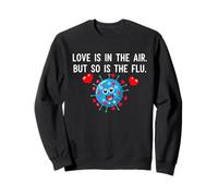 l'amour est dans l'air, mais la Grippe Aussi, Dicton drôle de Saint-Valentin Sweatshirt